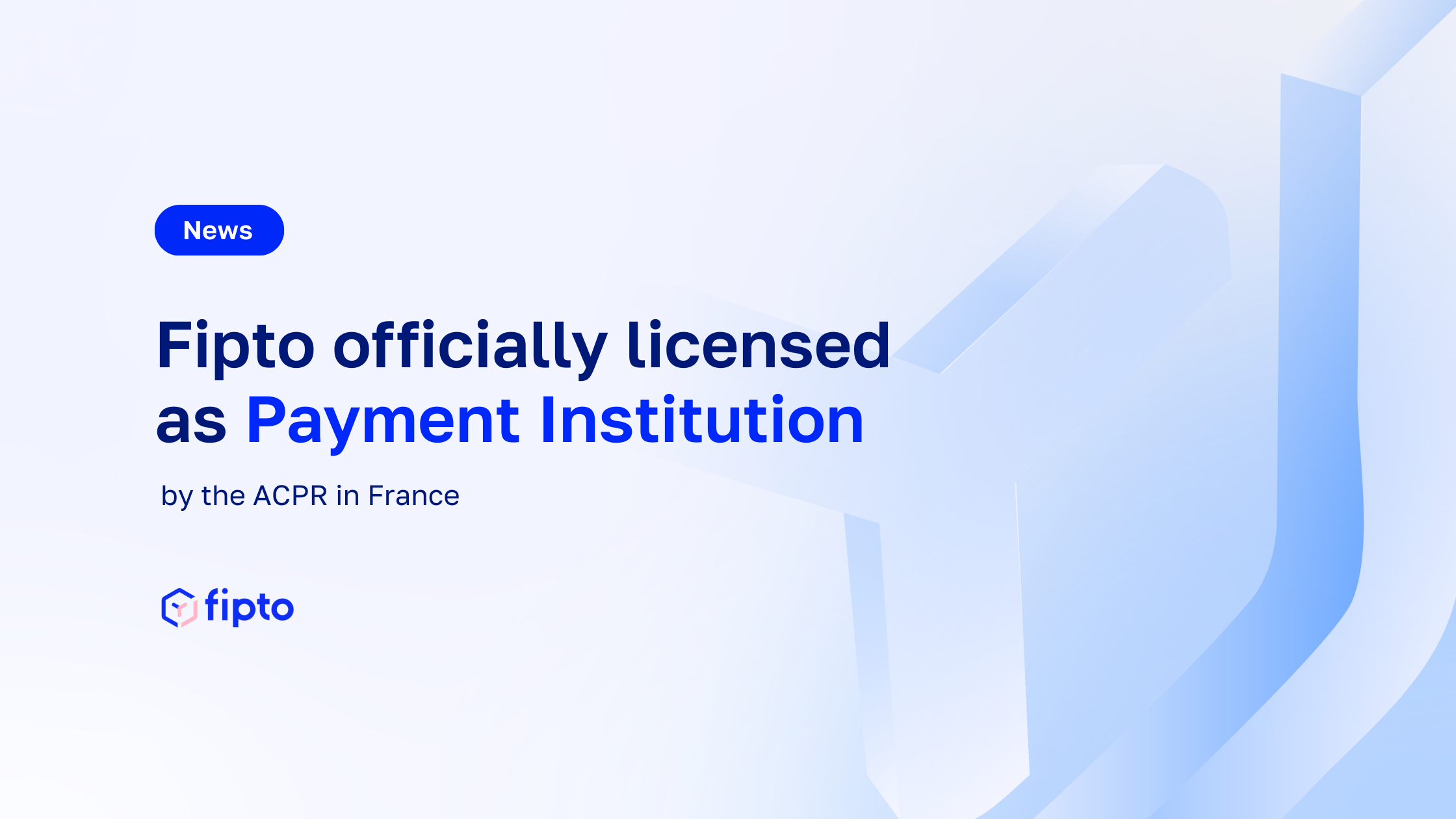Fipto Secures Payments Institution Licence from France’s ACPR 